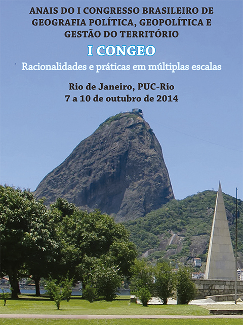 ANAIS DO I CONGRESSO BRASILEIRO DE GEOGRAFIA POLÍTICA, GEOPOLÍTICA E GESTÃO DO TERRITÓRIO: RACIONALIDADES E PRÁTICAS EM MÚLTIPLAS ESCALAS - ISBN 978-85-63800-17-6